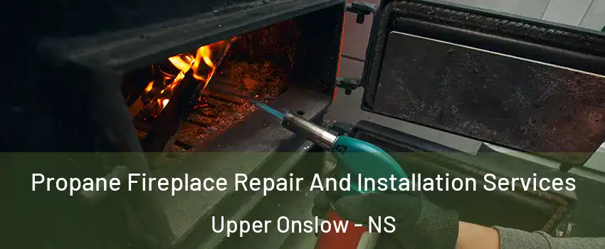  Propane Fireplace Repair And Installation Services Upper Onslow - NS