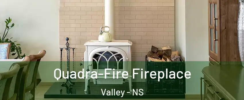  Quadra-Fire Fireplace Valley - NS