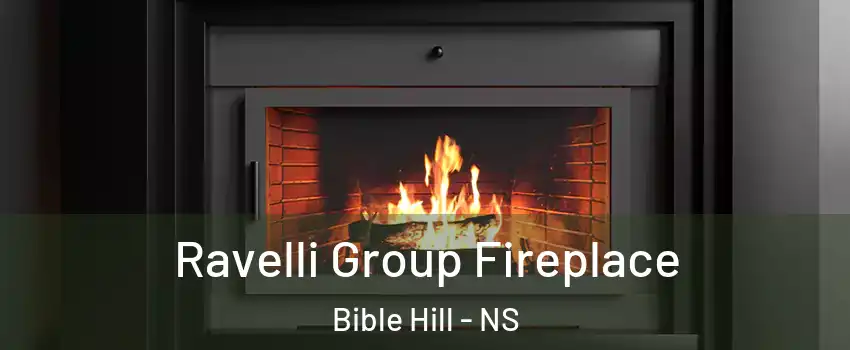  Ravelli Group Fireplace Bible Hill - NS