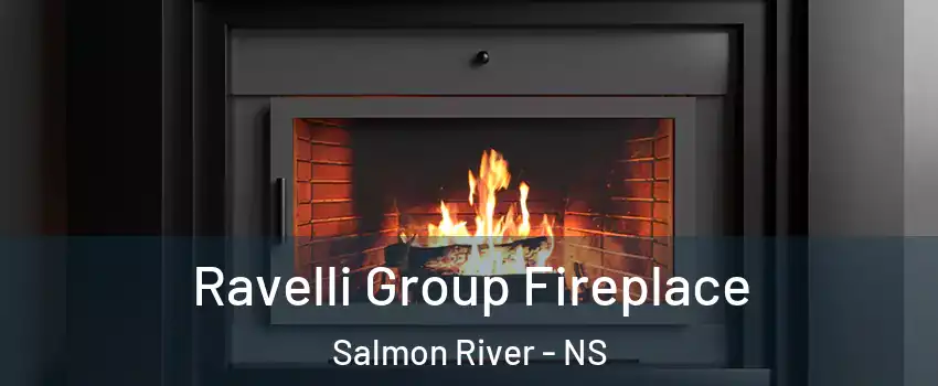  Ravelli Group Fireplace Salmon River - NS