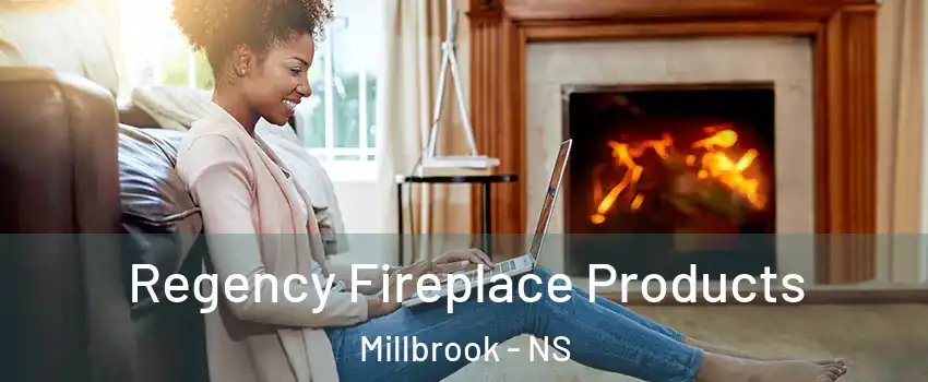  Regency Fireplace Products Millbrook - NS