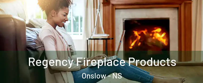  Regency Fireplace Products Onslow - NS