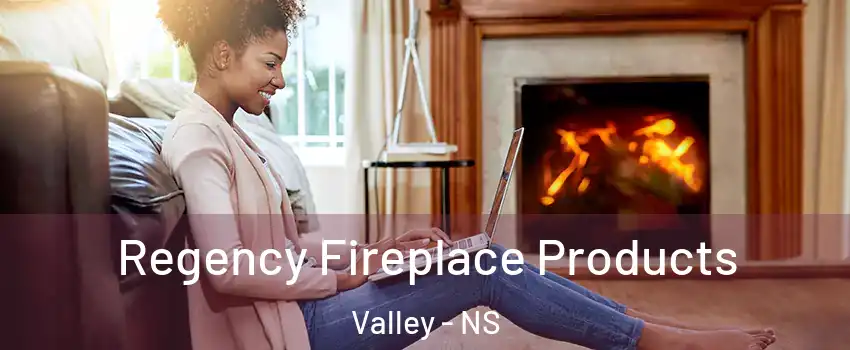  Regency Fireplace Products Valley - NS