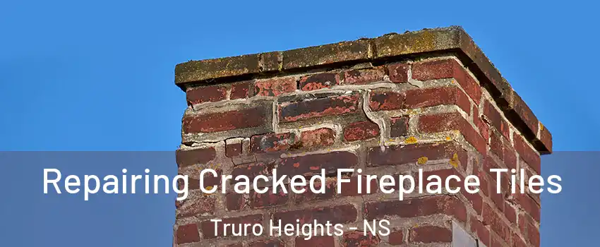  Repairing Cracked Fireplace Tiles Truro Heights - NS