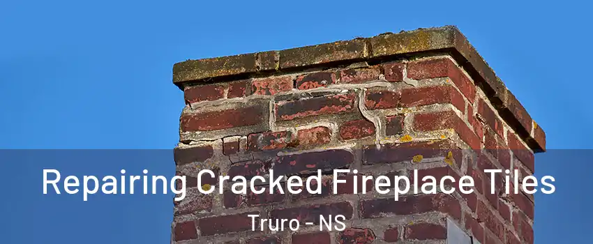  Repairing Cracked Fireplace Tiles Truro - NS