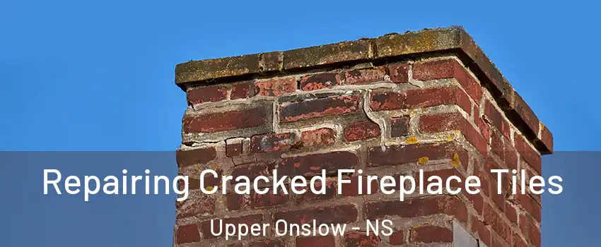  Repairing Cracked Fireplace Tiles Upper Onslow - NS