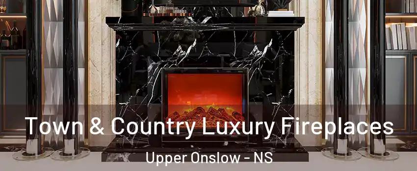  Town & Country Luxury Fireplaces Upper Onslow - NS
