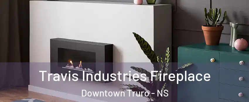  Travis Industries Fireplace Downtown Truro - NS