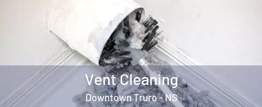  Vent Cleaning Downtown Truro - NS