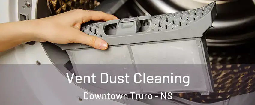  Vent Dust Cleaning Downtown Truro - NS