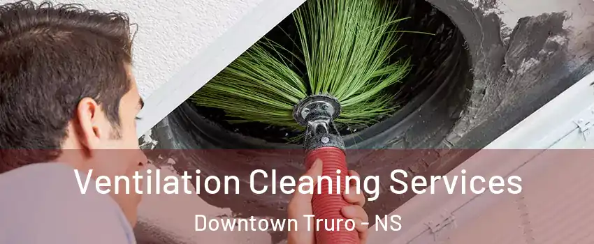  Ventilation Cleaning Services Downtown Truro - NS
