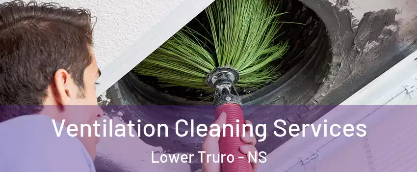  Ventilation Cleaning Services Lower Truro - NS