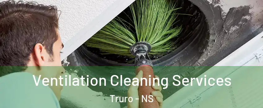  Ventilation Cleaning Services Truro - NS