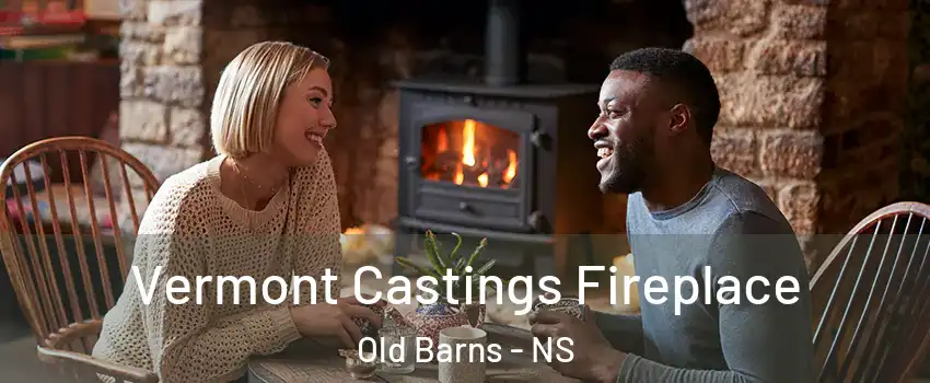  Vermont Castings Fireplace Old Barns - NS