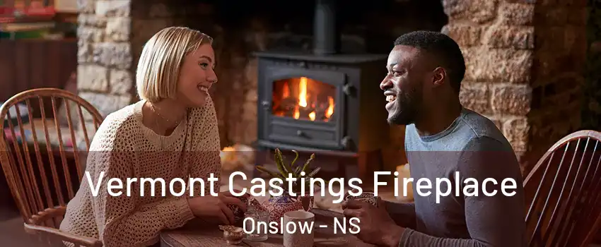  Vermont Castings Fireplace Onslow - NS