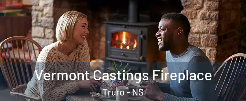  Vermont Castings Fireplace Truro - NS