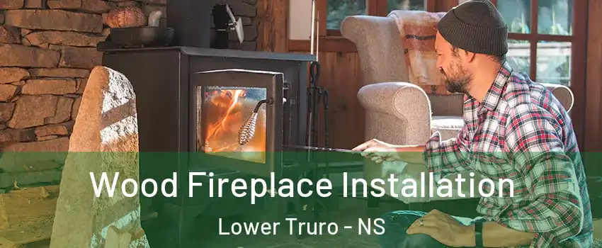  Wood Fireplace Installation Lower Truro - NS