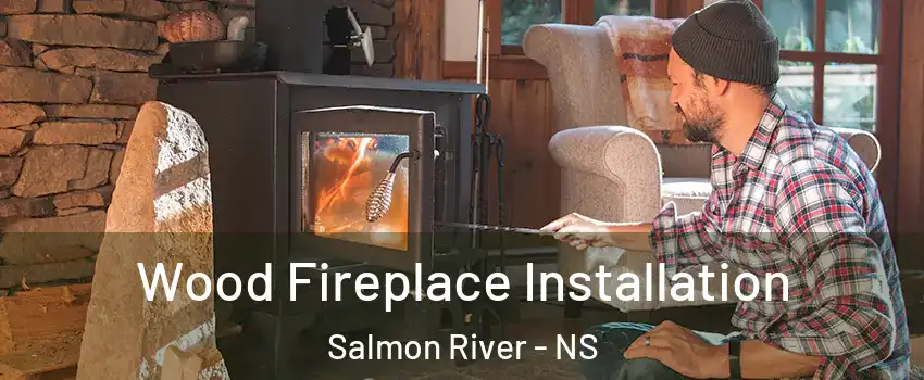  Wood Fireplace Installation Salmon River - NS