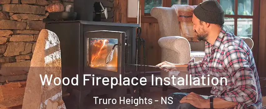  Wood Fireplace Installation Truro Heights - NS