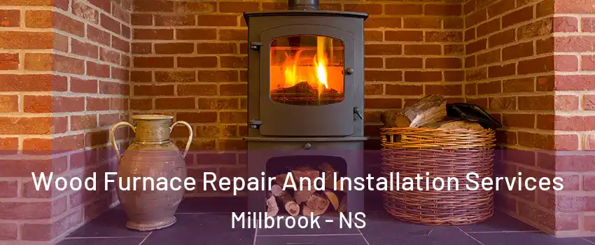  Wood Furnace Repair And Installation Services Millbrook - NS