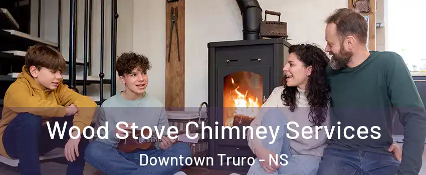  Wood Stove Chimney Services Downtown Truro - NS